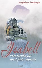Isabell – von heute an und für immer Cover des Buches Isabell – von heute an und für immer (ISBN: 9783991310518)
