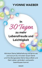 In 30 Tagen zu mehr Lebensfreude und Leichtigkeit Cover des Buches In 30 Tagen zu mehr Lebensfreude und Leichtigkeit (ISBN: 9783991319092)