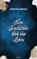 Eine Geschichte über das Leben Cover des Buches Eine Geschichte über das Leben (ISBN: 9783991319191)