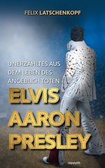 Unerzähltes aus dem Leben des angeblich toten Elvis Aaron Presley Cover des Buches Unerzähltes aus dem Leben des angeblich toten Elvis Aaron Presley (ISBN: 9783991319467)