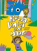 Heut, da bin ich eine Maus Cover des Buches Heut, da bin ich eine Maus (ISBN: 9783991330028)