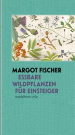 Essbare Wildpflanzen für Einsteiger Cover des Buches Essbare Wildpflanzen für Einsteiger (ISBN: 9783991360018)
