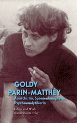 Goldy Parin-Matthèy – Anarchistin, Spanienkämpferin, Psychoanalytikerin Cover des Buches Goldy Parin-Matthèy – Anarchistin, Spanienkämpferin, Psychoanalytikerin (ISBN: 9783991361060)