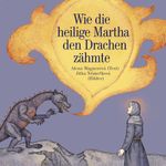 Wie die heilige Martha den Drachen zähmte Cover des Buches Wie die heilige Martha den Drachen zähmte (ISBN: 9783991380436)