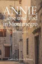 ANNIE - Liebe und Tod in Montenegro Cover des Buches ANNIE - Liebe und Tod in Montenegro (ISBN: 9783991390541)