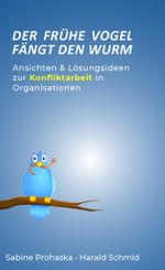 Der frühe Vogel fängt den Wurm - ANSICHTEN & LÖSUNGSIDEEN ZUR KONFLIKTARBEIT IN ORGANISATIONEN Cover des Buches Der frühe Vogel fängt den Wurm - ANSICHTEN & LÖSUNGSIDEEN ZUR KONFLIKTARBEIT IN ORGANISATIONEN (ISBN: 9783991391500)