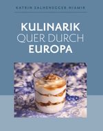 Kulinarik quer durch Europa Cover des Buches Kulinarik quer durch Europa (ISBN: 9783991395416)