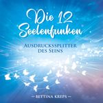 Die 12 Seelenfunken Cover des Buches Die 12 Seelenfunken (ISBN: 9783991395454)