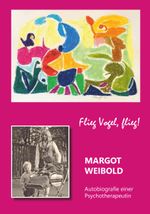 Margot Weibold - Autobiografie einer Psychotherapeutin Cover des Buches Margot Weibold - Autobiografie einer Psychotherapeutin (ISBN: 9783991398752)