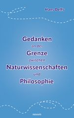 Gedanken an der Grenze zwischen Naturwissenschaften und Philosophie Cover des Buches Gedanken an der Grenze zwischen Naturwissenschaften und Philosophie (ISBN: 9783991460435)