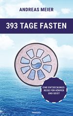 393 Tage Fasten Cover des Buches 393 Tage Fasten (ISBN: 9783991460695)