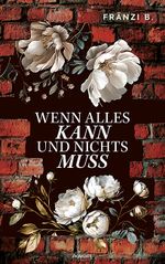 Wenn alles kann und nichts muss Cover des Buches Wenn alles kann und nichts muss (ISBN: 9783991460978)
