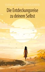 Die Entdeckungsreise zu deinem Selbst Cover des Buches Die Entdeckungsreise zu deinem Selbst (ISBN: 9783991463146)