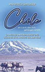 Chile – ein Land, das dich gefangen nimmt Cover des Buches Chile – ein Land, das dich gefangen nimmt (ISBN: 9783991463917)