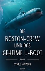 Die Boston-Crew und das geheime U-Boot Cover des Buches Die Boston-Crew und das geheime U-Boot (ISBN: 9783991465102)