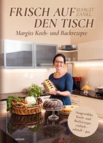 Frisch auf den Tisch - Margits Koch- und Backrezepte Cover des Buches Frisch auf den Tisch - Margits Koch- und Backrezepte (ISBN: 9783991465447)
