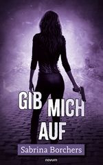 Gib mich auf Cover des Buches Gib mich auf (ISBN: 9783991466895)