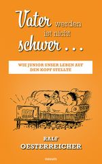 Vater werden ist nicht schwer … Cover des Buches Vater werden ist nicht schwer … (ISBN: 9783991467311)