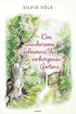 Das wundersame Geheimnis des verborgenen Gartens Cover des Buches Das wundersame Geheimnis des verborgenen Gartens (ISBN: 9783991467915)
