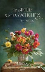 Ein Strauß bunter Geschichten Cover des Buches Ein Strauß bunter Geschichten (ISBN: 9783991468387)