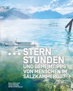 Sternstunden und Geheimtipps von Menschen im Salzkammergut Cover des Buches Sternstunden und Geheimtipps von Menschen im Salzkammergut (ISBN: 9783991515234)
