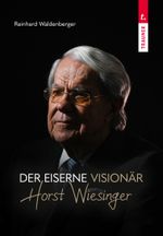 Der eiserne Visionär Horst Wiesinger Cover des Buches Der eiserne Visionär Horst Wiesinger (ISBN: 9783991516460)