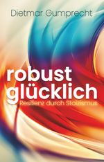 robust glücklich Cover des Buches robust glücklich (ISBN: 9783991521877)