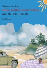 Käfer, Koffer, keine Klima Cover des Buches Käfer, Koffer, keine Klima (ISBN: 9783991523192)