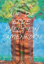 Auf die Erde fällt ein Samenkorn Cover des Buches Auf die Erde fällt ein Samenkorn (ISBN: 9783991524717)