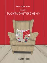 Wer oder was ist ein Suchtmonsterchen? Cover des Buches Wer oder was ist ein Suchtmonsterchen? (ISBN: 9783991524847)