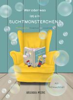 Wer oder was ist ein Suchtmonsterchen? - Therapeutisches Kinderbuch mit interaktivem Teil Cover des Buches Wer oder was ist ein Suchtmonsterchen? - Therapeutisches Kinderbuch mit interaktivem Teil (ISBN: 9783991525288)