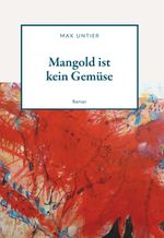 "Mangold ist kein Gemüse" Cover des Buches "Mangold ist kein Gemüse" (ISBN: 9783991526889)