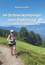 Im Schneckentempo zum Gipfelsieg Cover des Buches Im Schneckentempo zum Gipfelsieg (ISBN: 9783991528005)