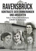 RAVENSBRÜCK - Kontraste der Erinnerungen und Ansichten Cover des Buches RAVENSBRÜCK - Kontraste der Erinnerungen und Ansichten (ISBN: 9783991528326)