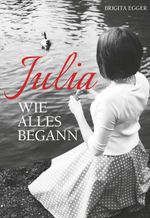 Julia - Wie alles begann Cover des Buches Julia - Wie alles begann (ISBN: 9783991528449)