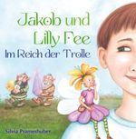 Jakob und Lilly Fee im Reich der Trolle Cover des Buches Jakob und Lilly Fee im Reich der Trolle (ISBN: 9783991529033)