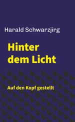 Hinter dem Licht - Auf den Kopf gestellt Cover des Buches Hinter dem Licht - Auf den Kopf gestellt (ISBN: 9783991529873)