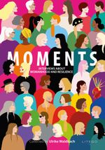 MOMENTS - Interviews about Womanhood and Resilience Cover des Buches MOMENTS - Interviews about Womanhood and Resilience (ISBN: 9783991590187)