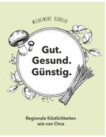 Gut. Gesund. Günstig. - Regionale Köstlichkeiten wie von Oma Cover des Buches Gut. Gesund. Günstig. - Regionale Köstlichkeiten wie von Oma (ISBN: 9783991650836)
