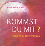 KOMMST DU MIT? – Briefe an die beste Freundin Cover des Buches KOMMST DU MIT? – Briefe an die beste Freundin (ISBN: 9783991652557)