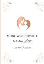 Meine wundervolle Mama-Zeit Cover des Buches Meine wundervolle Mama-Zeit (ISBN: 9783991653141)