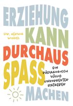 Erziehung kann durchaus Spaß machen Cover des Buches Erziehung kann durchaus Spaß machen (ISBN: 9783991653363)