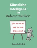 Künstliche Intelligenz im Autorenstübchen Cover des Buches Künstliche Intelligenz im Autorenstübchen (ISBN: 9783991655619)