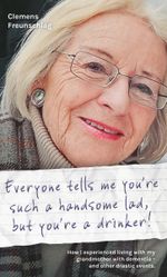 Everyone tells me you’re such a handsome lad, but you’re a drinker! Cover des Buches Everyone tells me you’re such a handsome lad, but you’re a drinker! (ISBN: 9783991655961)