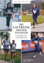 Die Laufreise meiner Tochter und ihr Weg zum Erfolg Cover des Buches Die Laufreise meiner Tochter und ihr Weg zum Erfolg (ISBN: 9783991657194)