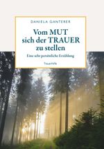 Vom MUT sich der TRAUER zu stellen Cover des Buches Vom MUT sich der TRAUER zu stellen (ISBN: 9783991657842)