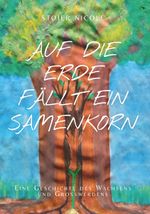 Auf die Erde fällt ein Samenkorn Cover des Buches Auf die Erde fällt ein Samenkorn (ISBN: 9783991658054)