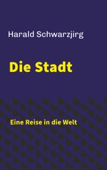 Die Stadt - Eine Reise in die Welt Cover des Buches Die Stadt - Eine Reise in die Welt (ISBN: 9783991810278)