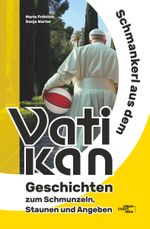 Schmankerl aus dem Vatikan Cover des Buches Schmankerl aus dem Vatikan (ISBN: 9783991811589)