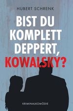 Bist du komplett deppert, Kowalsky? Cover des Buches Bist du komplett deppert, Kowalsky? (ISBN: 9783991811671)